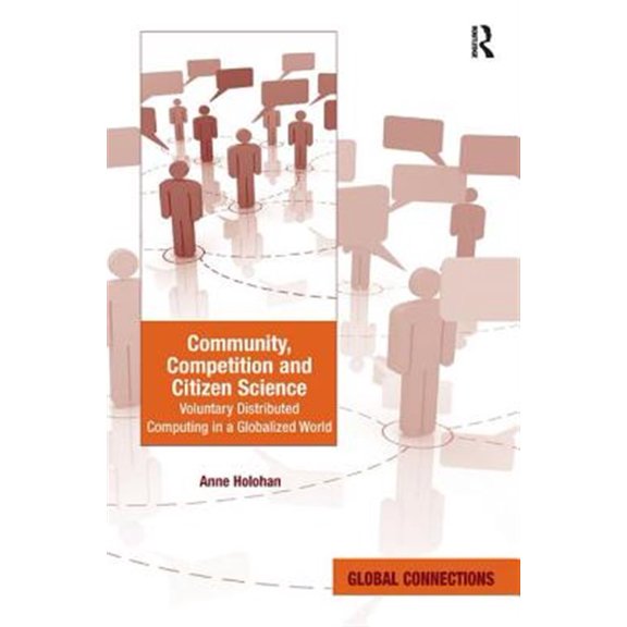 Pre-Owned Global Connections Community, Competition and Citizen Science: Voluntary Distributed Computing in a Globalized World. Anne Holohan, (Hardcover)