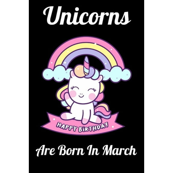 Unicorns Are Born In March: Happy Unicorn Birthday, (Paperback)