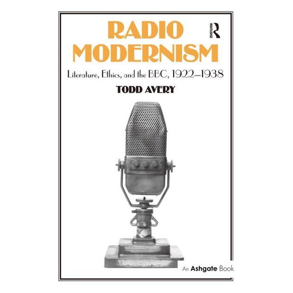 Radio Modernism: Literature, Ethics, and the Bbc, 1922-1938, (Hardcover)