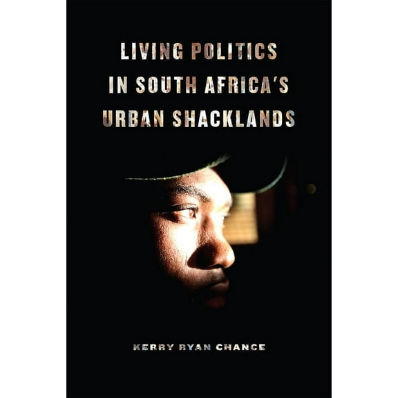 Living Politics in South Africa's Urban Shacklands, (Paperback)