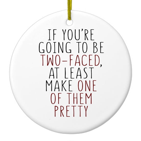 DistinctInk Hanging Ceramic Christmass Tree Ornament with Gold String - Great Gift / Present - 2 3/4 inch diameter - If You're Going to Be Two-Faced Make One Pretty