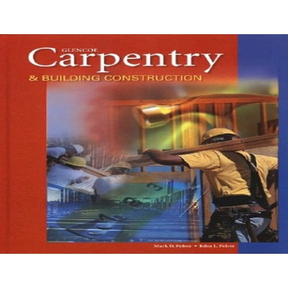 Pre-Owned Carpentry & Building Construction, Student Text (Hardcover) by Mark Feirer