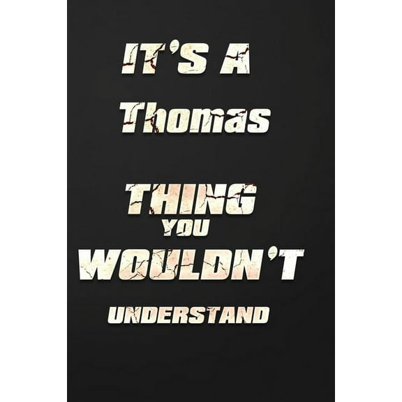 It's a Thomas Thing You Wouldn't Understand: funny birthday notebook, Show you care with our personalized family member books, with 120 pages to write, ... books are ideal for all the family (Paperbac