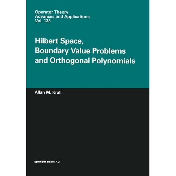 Operator Theory: Advances and Applicatio Hilbert Space, Boundary Value Problems and Orthogonal Polynomials, Book 133, (Paperback)