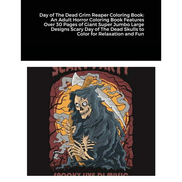 Day Of The Dead Grim Reaper Coloring Book An Adult Horror Coloring Book Features Over 30