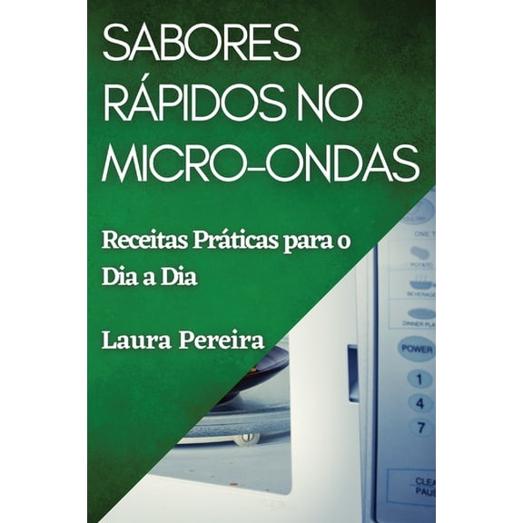 Sabores Rápidos no Micro-ondas: Receitas Práticas para o Dia a Dia, (Paperback)