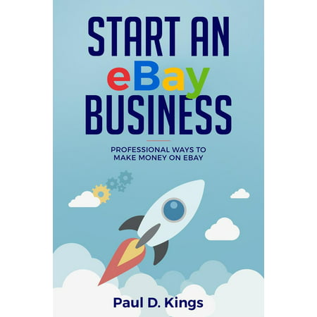 Start an eBay Business: Professional Ways to Make Money on eBay - (Best Way To Make Money On Ebay 2019)