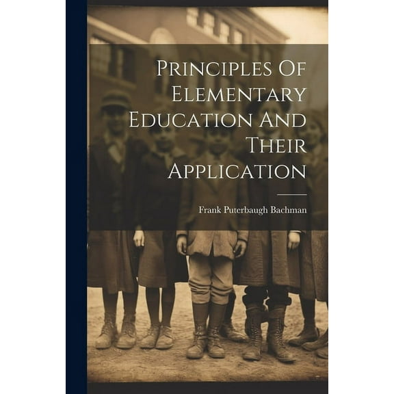 Principles Of Elementary Education And Their Application (Paperback)