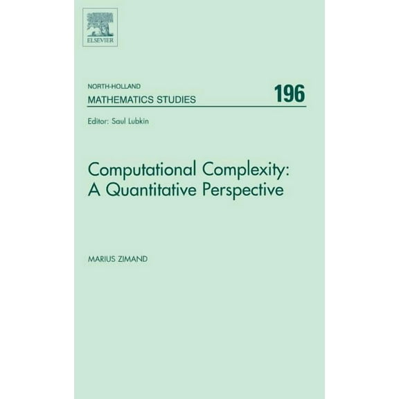 North-Holland Mathematics Studies Computational Complexity: A Quantitative Perspective: Volume 196, Book 196, (Hardcover)