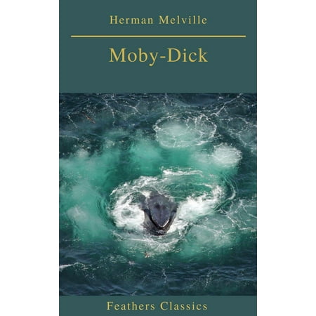 Moby-Dick (Best Navigation, Active TOC) (Feathers Classics) -