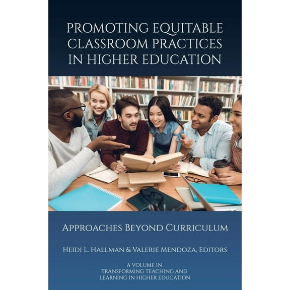 Transforming Teaching and Learning in Hi Promoting Equitable Classroom Practices in Higher Education: Approaches Beyond Curriculum, (Paperback)