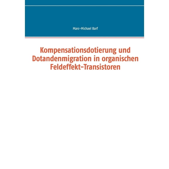 Kompensationsdotierung und Dotandenmigration in organischen Feldeffekt-Transistoren, (Paperback)
