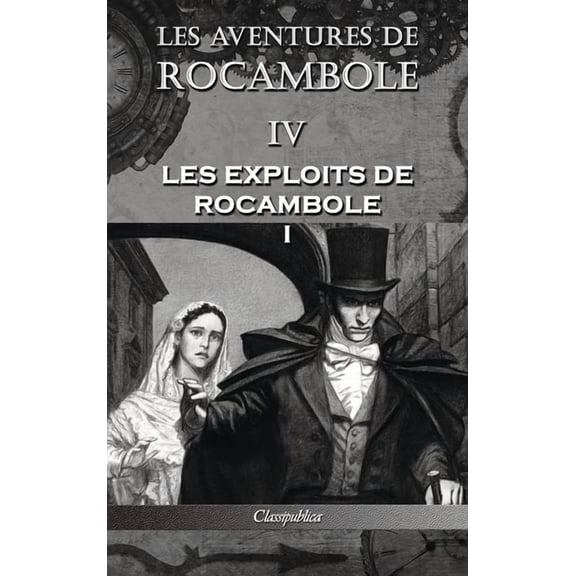 Classipublica Les aventures de Rocambole IV: Les Exploits de Rocambole I, (Hardcover)