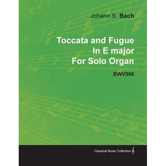 Toccata and Fugue in E Major by J. S. Bach for Solo Organ Bwv566, (Paperback)