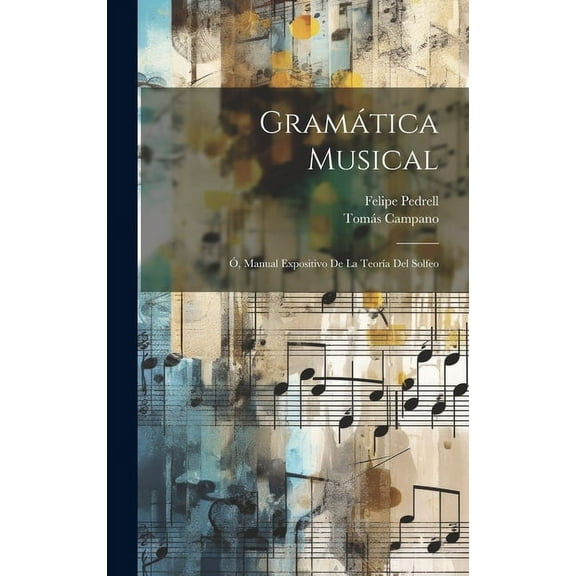 Gramática Musical: Ó, Manual Expositivo De La TeorÃa Del Solfeo (Hardcover)