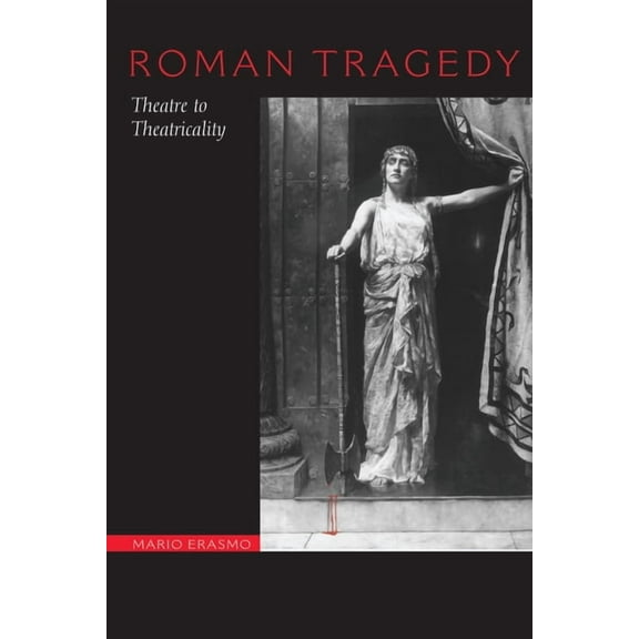 Roman Tragedy: Theatre to Theatricality