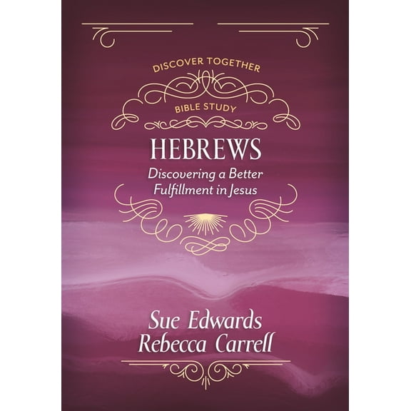 Hebrews: Discovering a Better Fulfillment in Jesus, (Paperback)