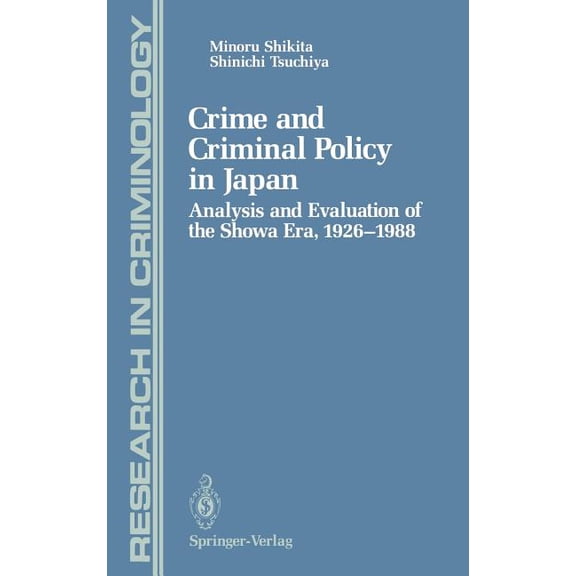 Research in Criminology Crime and Criminal Policy in Japan: Analysis and Evaluation of the Showa Era, 1926-1988, (Hardcover)