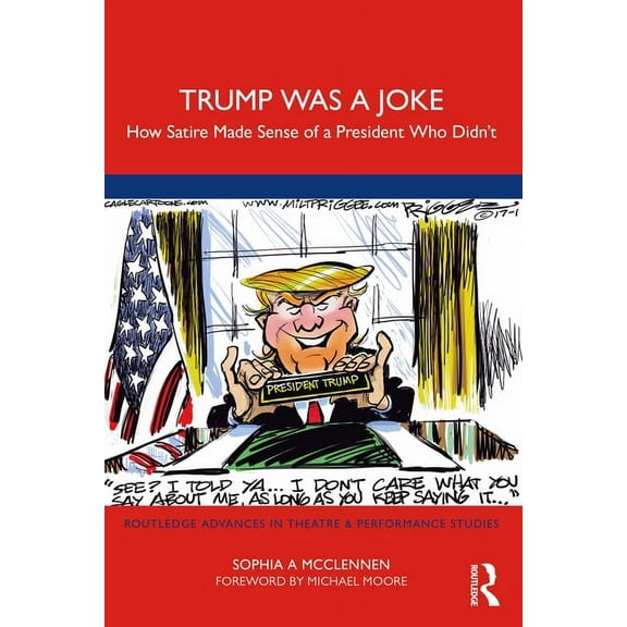Routledge Advances in Theatre & Performa Trump Was a Joke: How Satire Made Sense of a President Who Didn't, (Paperback)