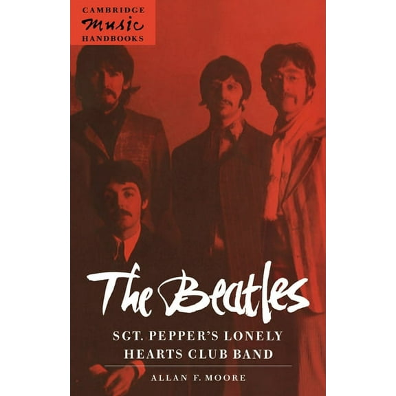 Cambridge Music Handbooks The Beatles: Sgt. Pepper's Lonely Hearts Club Band, (Paperback)