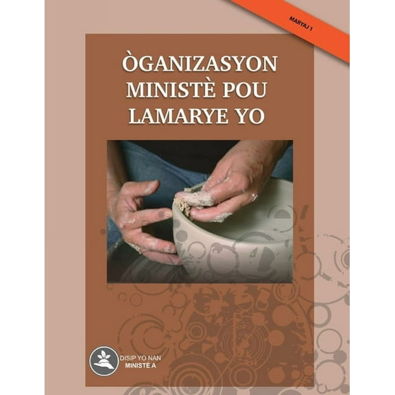 Disip Yo Nan Ministe a - Maryaj: Òganizasyon Ministè pou Lamarye yo (Paperback)