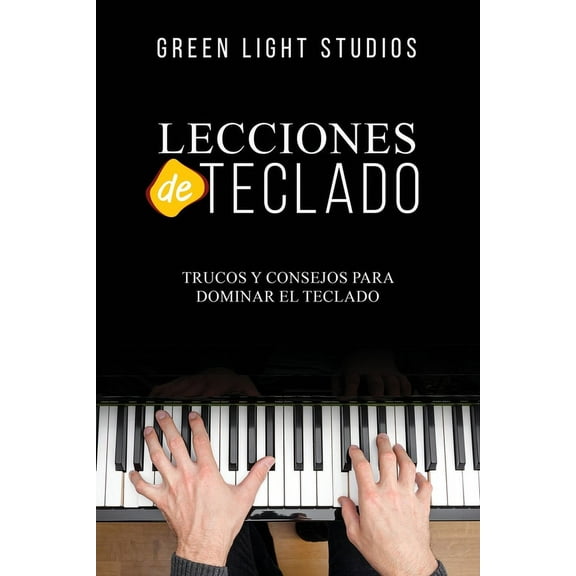Lecciones de Teclado: Trucos y Consejos para Dominar el Teclado, (Paperback)