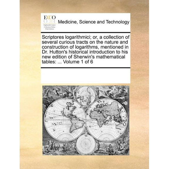 Scriptores logarithmici; or, a collection of several curious tracts on the nature and construction of logarithms, mentio, (Paperback)
