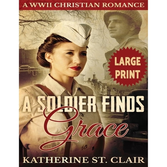 A Soldier Finds Grace ***Large Print Edition***: A Clean Christian Military Romance
