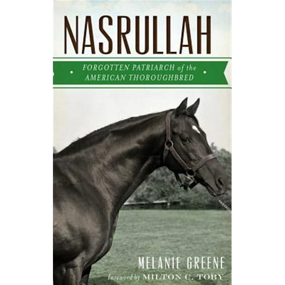 Nasrullah: Forgotten Patriarch of the American Thoroughbred (Hardcover)