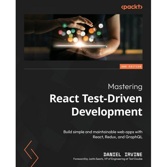 Mastering React Test-Driven Development - Second Edition: Build simple and maintainable web apps with React, Redux, and GraphQL (Paperback)