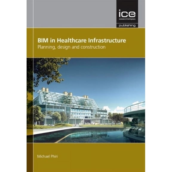 Bim in Healthcare Infrastructure: Planning, Design and Construction (Hardcover)