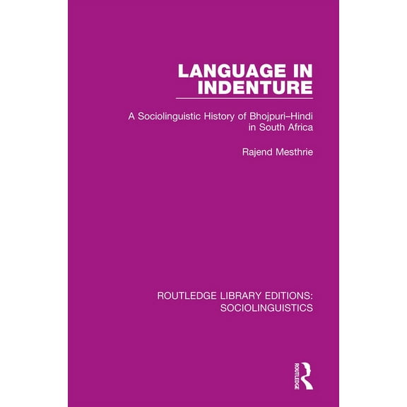 Routledge Library Editions: Sociolinguis Language in Indenture: A Sociolinguistic History of Bhojpuri-Hindi in South Africa, (Paperback)
