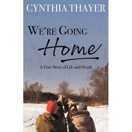 We're Going Home: A True Story of Life and Death, (Paperback)
