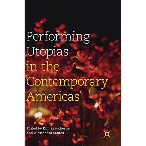 Performing Utopias in the Contemporary Americas, (Hardcover)