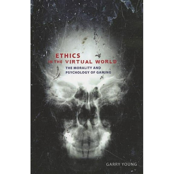 Ethics in the Virtual World: The Morality and Psychology of Gaming, (Paperback)