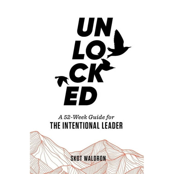 Unlocked: A 52-Week Guide For The Intentional Leader, (Paperback)
