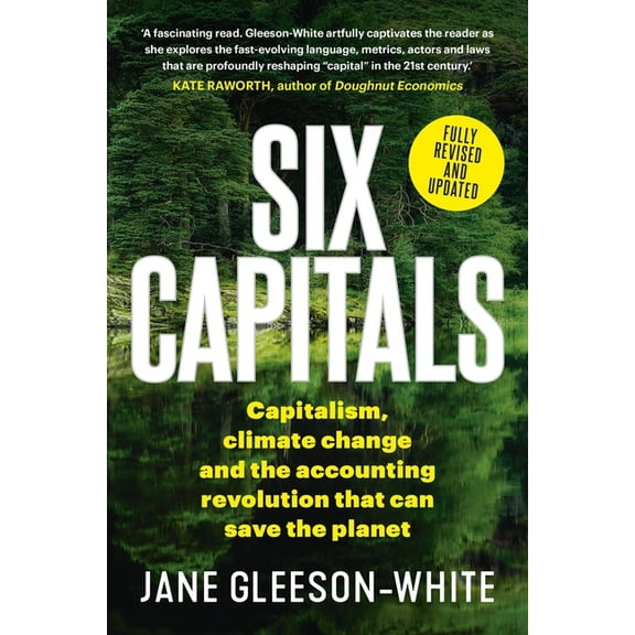 Six Capitals: Capitalism, Climate Change and the Accounting Revolution That Can Save the Planet, (Paperback)