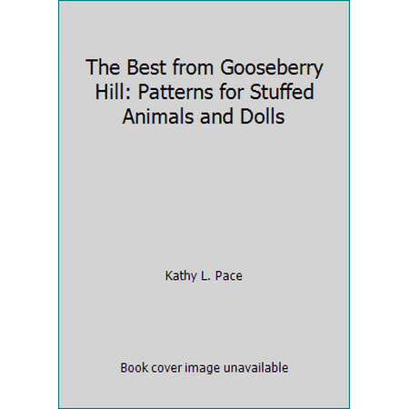The Best from Gooseberry Hill: Patterns for Stuffed Animals and Dolls [Paperback - Used]