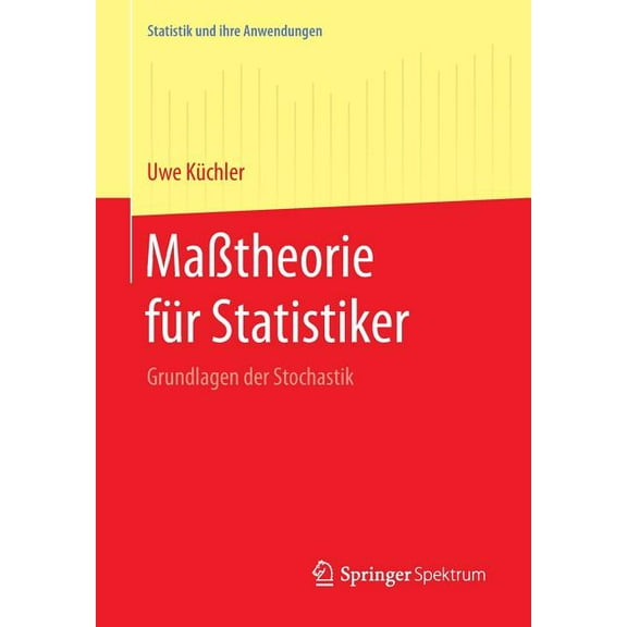 Statistik Und Ihre Anwendungen MaÃtheorie FÃ¼r Statistiker: Grundlagen Der Stochastik, (Paperback)