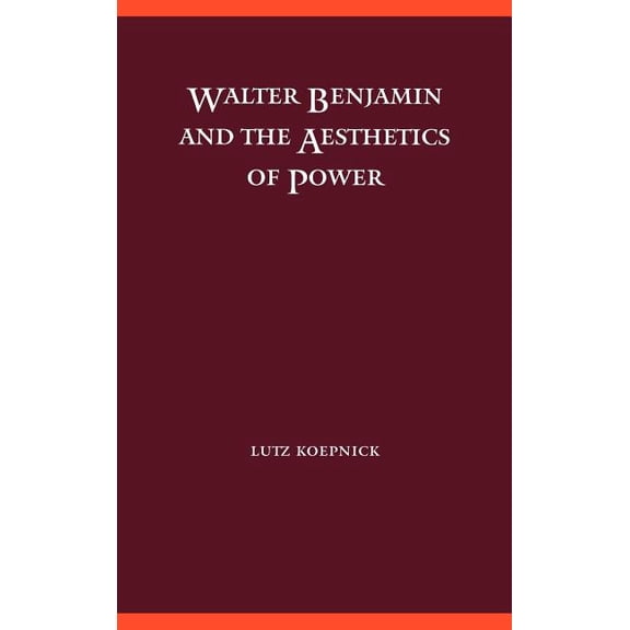 Walter Benjamin and the Aesthetics of Power, (Hardcover)