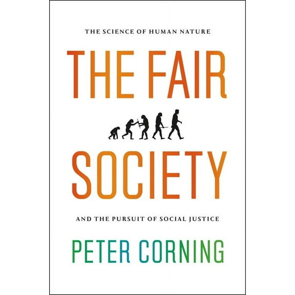 The Fair Society: The Science of Human Nature and the Pursuit of Social Justice, (Paperback)