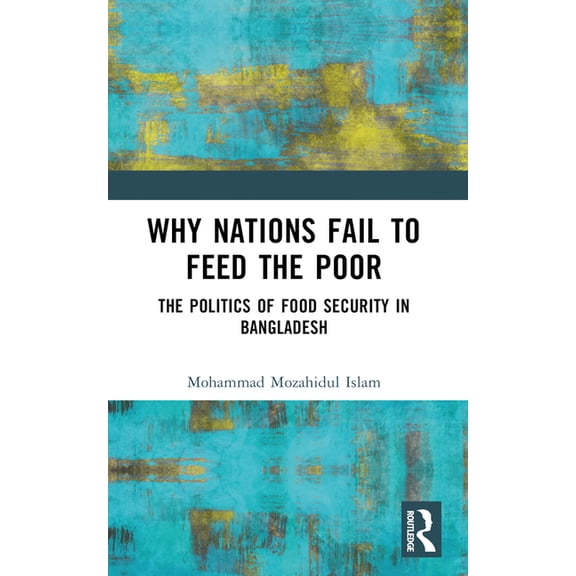 Why Nations Fail to Feed the Poor: The Politics of Food Security in Bangladesh, (Paperback)