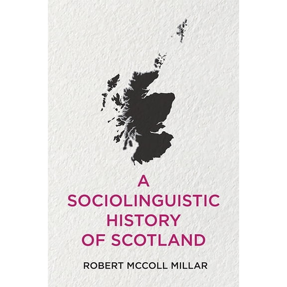 A Sociolinguistic History of Scotland, (Hardcover)