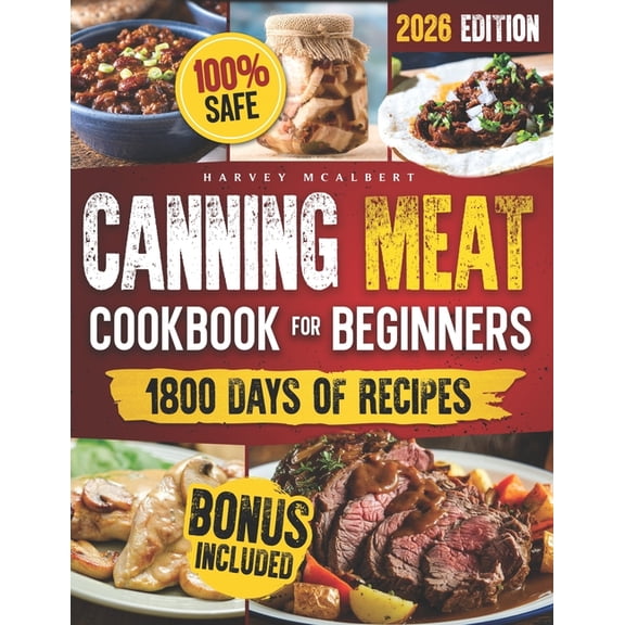 Canning Meat Cookbook for Beginners: Safe, Simple and Budget Friendly Home Canning. How to Master Flavorful Meat Preserv, (Paperback)