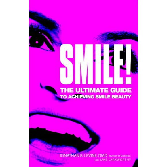 Smile!: The Ultimate Guide to Achieving Smile Beauty