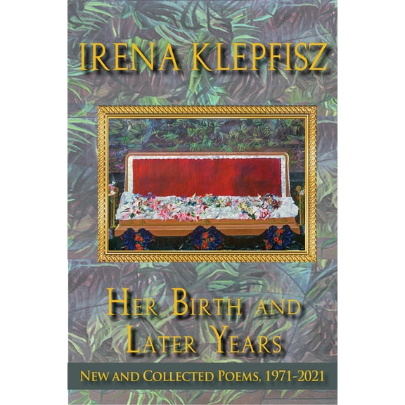 Wesleyan Poetry Her Birth and Later Years: New and Collected Poems, 1971-2021, (Hardcover)