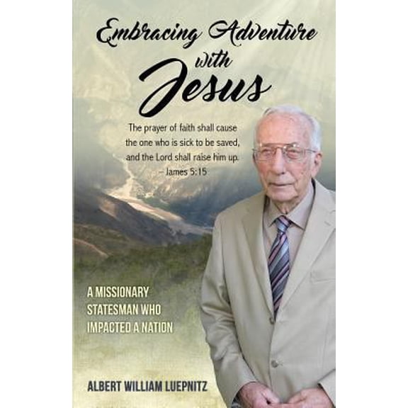 Pre-Owned Embracing Adventure with Jesus: A Missionary Statesman Who Impacted a Nation (Paperback) 1508951284 9781508951285