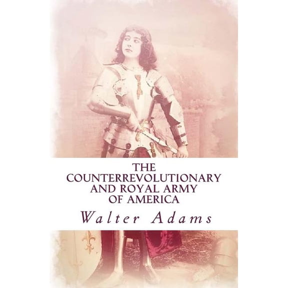 The Counterrevolutionary and Royal Army of America : An introduction to the Counterrevolution (Paperback)