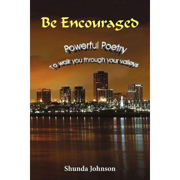 Be Encouraged: Powerful Poetry To walk you through your valleys, (Paperback)