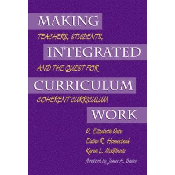 Pre-Owned Making Integrated Curriculum Work: Teachers, Students, and the Quest for Coherent Curriculum (Paperback) 0807735973 9780807735978